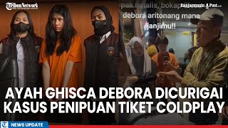 Disebut Terima Uang Ayah Ghisca Debora Kini Dicurigai dalam Kasus Penipuan Tiket Konser Coldplay [upl. by Bechler]