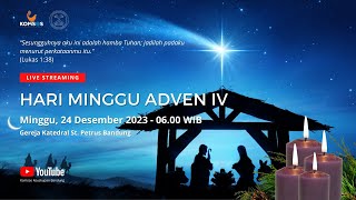 MISA MINGGU ADVEN IV  Minggu 24 Desember 2023  0600 WIB  Gereja Katedral St Petrus Bandung [upl. by Pelag]