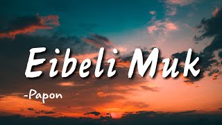 Eibeli Muk  Papon  Lyrical video [upl. by Edrei768]