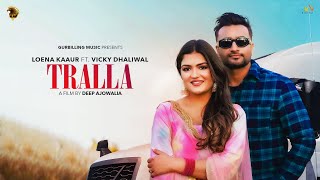 Tralla Official Video Loena Kaaur  Vicky Dhaliwal  NewLatest Punjabi Songs GurBillingMusic [upl. by Asabi]