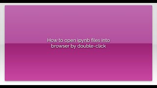 How to open ipynb files into browser by doubleclick [upl. by Whitehouse821]