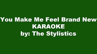 The Stylistics You Make Me Feel Brand New Karaoke [upl. by Maure22]