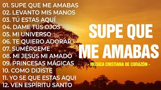 SUPE QUE ME AMABAS 💕 Poderosas Alabanzas De Adoracion Mix  Musica Cristiana 2024 [upl. by Phelan]