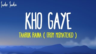 Kho Gaye Lyrics From Mismatched Season 2 Song  Taaruk Raina [upl. by Ssirk]