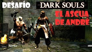 Dark Souls Desafío quotEl ascua de Andréquot  Reto propuesto por Pelotof C [upl. by Akenot]