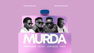 MURDA  Selecta Jeff ft Mudra D Viral  John Blaq  Axon OFFICAL AUDIO [upl. by Siravat604]