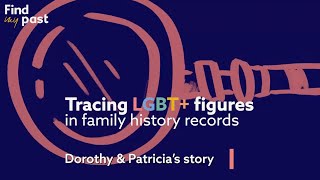 Tracing LGBT Figures in Family History Records  Dorothy amp Patricia  Findmypast [upl. by Efinnej]