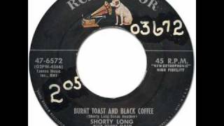 SHORTY LONG  Burnt Toast amp Black Coffee RCA Victor 476572 1956 Original Version [upl. by Bak613]