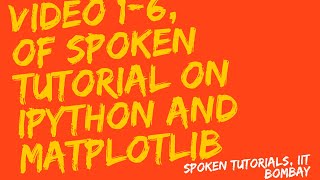 Video 1 to 6  IPython 510  Spoken Tutorial by FOSSEE IIT Bombay  2x Playback Speed [upl. by Analrahc]