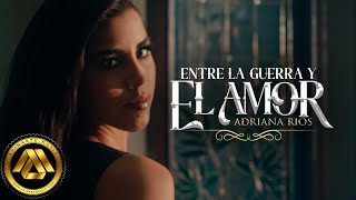 Adriana Rios  Entre la Guerra y el Amor Video Oficial [upl. by Oirretno203]