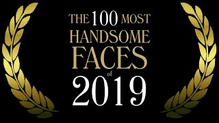 The 100 Most Handsome Faces of 2019 [upl. by Colin264]