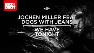 Jochen Miller feat Dogs With Jeans  We Have Tonight Festival Mix [upl. by Arotak417]