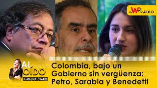 Al Oído Colombia bajo un Gobierno sin vergüenza Petro Sarabia y Benedetti [upl. by Robb]