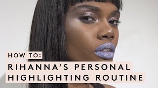 RIHANNAS PERSONAL HIGHLIGHTING TECHNIQUE  FENTY BEAUTY MASTERCLASS [upl. by Winnah]