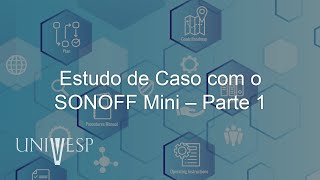 Protocolos de Comunicação IoT  Estudo de Caso com o SONOFF Mini – Parte 1 [upl. by Eidderf831]