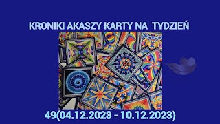 KRONIKI AKASZY KARTY NA TYDZIEŃ 4904122023 do 10122023 [upl. by Wrand]