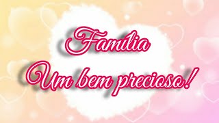 FAMÍLIA UM BEM PRECIOSO Mensagem às famílias 💕 [upl. by Lindy714]