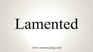 How To Pronounce Lamented [upl. by Dore193]