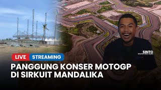 🔴Melihat dari Dekat Persiapan di Balik Layar MotoGP Mandalika 2024 Ada Panggung Konser yang Megah [upl. by Cassil]