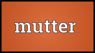 Mutter Meaning [upl. by Gorman]