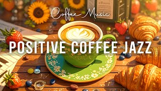 Positive Energy Coffee Jazz ☕ Lightly Bossa Nova Piano and Elegant Piano Jazz Music for Happy Moods [upl. by Oiramel]