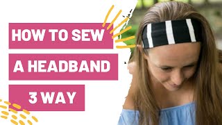 How to Sew a Headband 3 Way [upl. by Korrie]