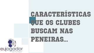 Quais características de ATLETAS os Clubes buscam em uma PENEIRA  Eu Jogador de Futebol [upl. by Anaylil]