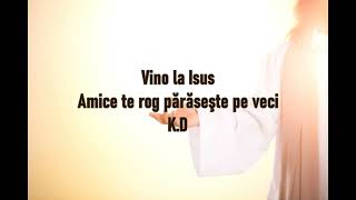 Vino la Isus Amice te rog părăseşte pe veci [upl. by Josefina543]