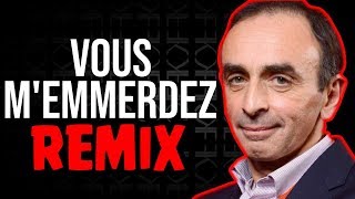 ERIC ZEMMOUR  VOUS MEMMERDEZ REMIX [upl. by Castro]