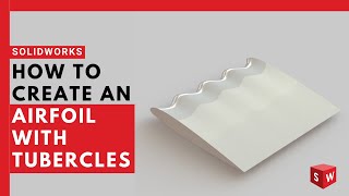 How to Create an Airfoil with Tubercles in SolidWorks [upl. by Bowles]