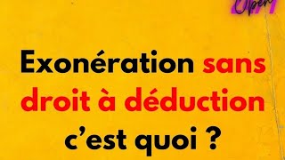 exonération sans droit à déduction شنو المقصود ب [upl. by Ivey]