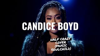 Candice Boyd  Half Crazy Cover Musiq Soulchild [upl. by Yngiram663]