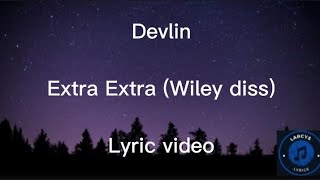 Devlin  Extra Extra Wiley diss Lyric video [upl. by Airdnahs309]