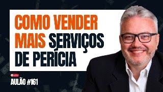 COMO VENDER MAIS SERVIÇOS DE PERÍCIA  Aulão 161 [upl. by Bentley]