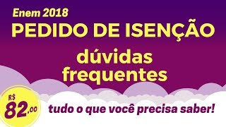 PEDIDO DE ISENÇÃO ENEM 2018  SUAS DÚVIDAS RESPONDIDAS TUDO SOBRE O BENEFÍCIO [upl. by Caiaphas]