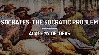 Socrates The Socratic Problem [upl. by Deva]