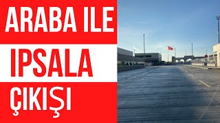 Araba ile İpsala çıkışı Her ayrıntı an be an Neler lazım Araç sizin değilse ne yapılmalı [upl. by Fabien6]