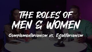 The Roles of Men amp Women  Complementarianism vs Egalitarianism [upl. by Airtened]