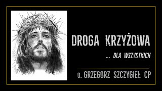 DROGA KRZYŻOWA  DLA WSZYSTKICH  o Grzegorz Szczygieł CP [upl. by Nivad]