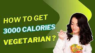 How to Get 3000 Calories a Day Eating Vegetarian Diet – Easy Guide [upl. by Aivil687]