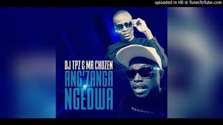 Dj Tpz amp Mr Chozen  Angzanga Ngedwa [upl. by Yila]