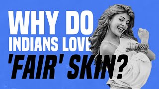 Why Do Indians Love Fair Skin [upl. by Alicia543]