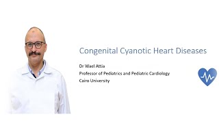 Congenital Cyanotic Heart Diseases Prof Wael Attia Prof of Pediatric Cardiology Cairo University [upl. by Yrtnahc444]