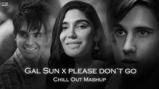 Gal Sun X Please Dont Go Chill Out Mashup  Jass Manak  Joel Adams  H M musicz [upl. by Coffey]