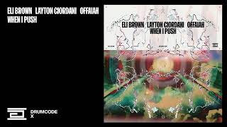 Eli Brown Layton Giordani amp OFFAIAH  When I Push  Drumcode [upl. by Eliathas606]