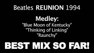 Beatles REUNION 1994  quotBlue Moon of KentuckyThinking of LinkingRaunchyquot BEST MIX SO FAR [upl. by Odranoel]