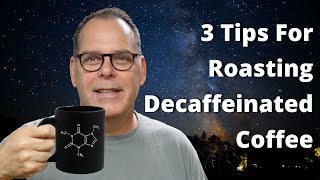 3 Tips For Roasting Decaffeinated Coffee [upl. by Eolhc]