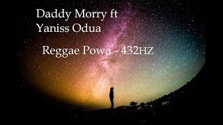 432 Hz  Daddy Morry ft Yaniss Odua  Reggae Powa [upl. by Ainotal713]