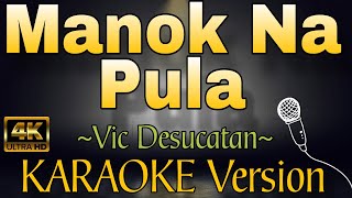 MANOK NA PULA by Vic Desucatan HD KARAOKE Version [upl. by Mcwilliams]