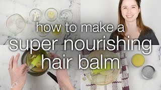 How to Make a DIY Super Nourishing Hair Balm [upl. by Olnee231]